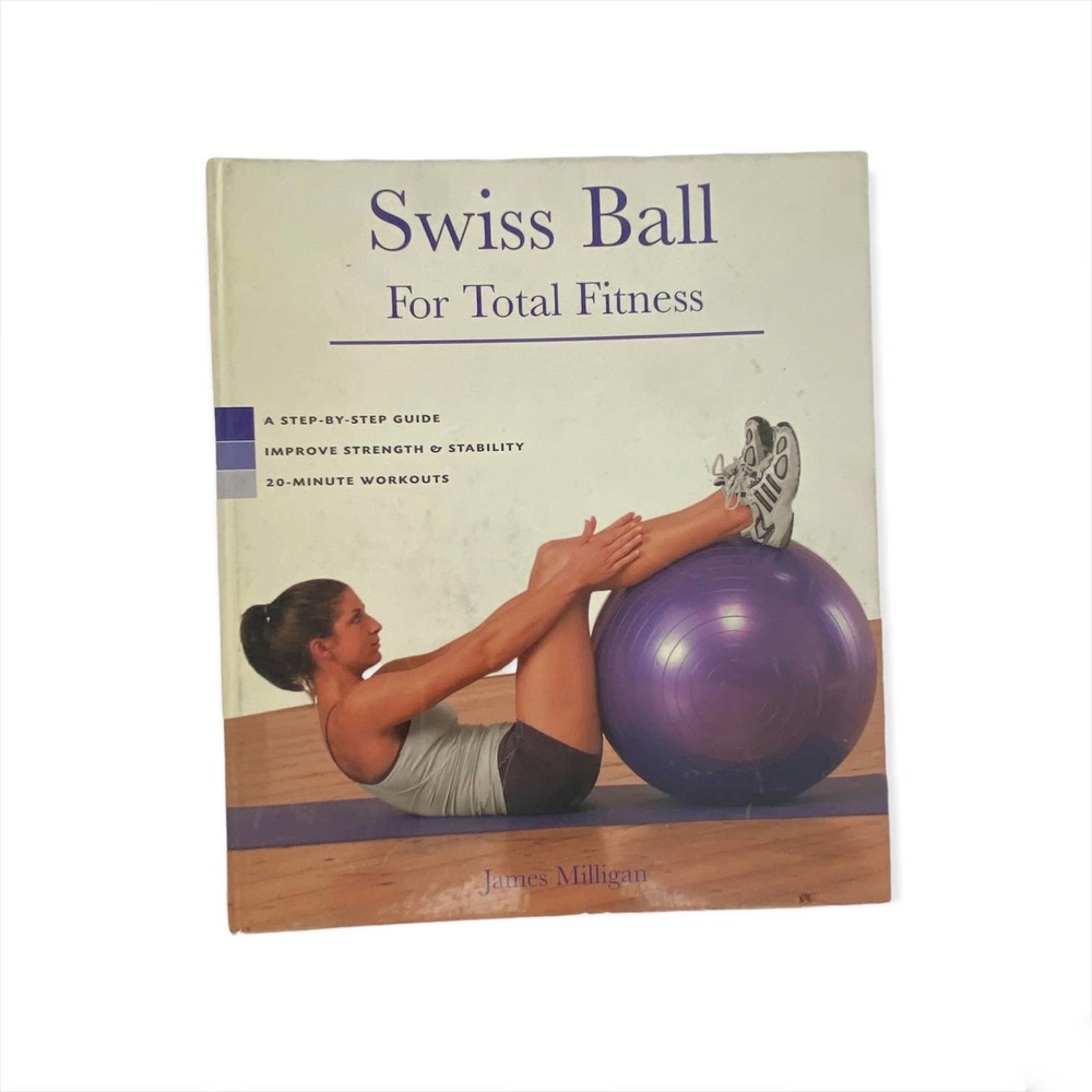 Swiss Ball: For Total Fitness by James Milligan